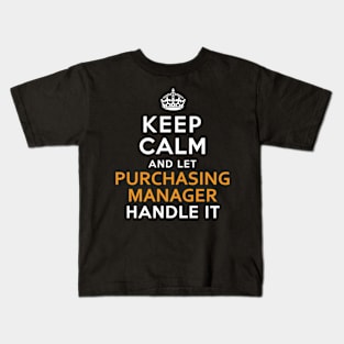 Purchasing Manager  Keep Calm And Let handle it Kids T-Shirt